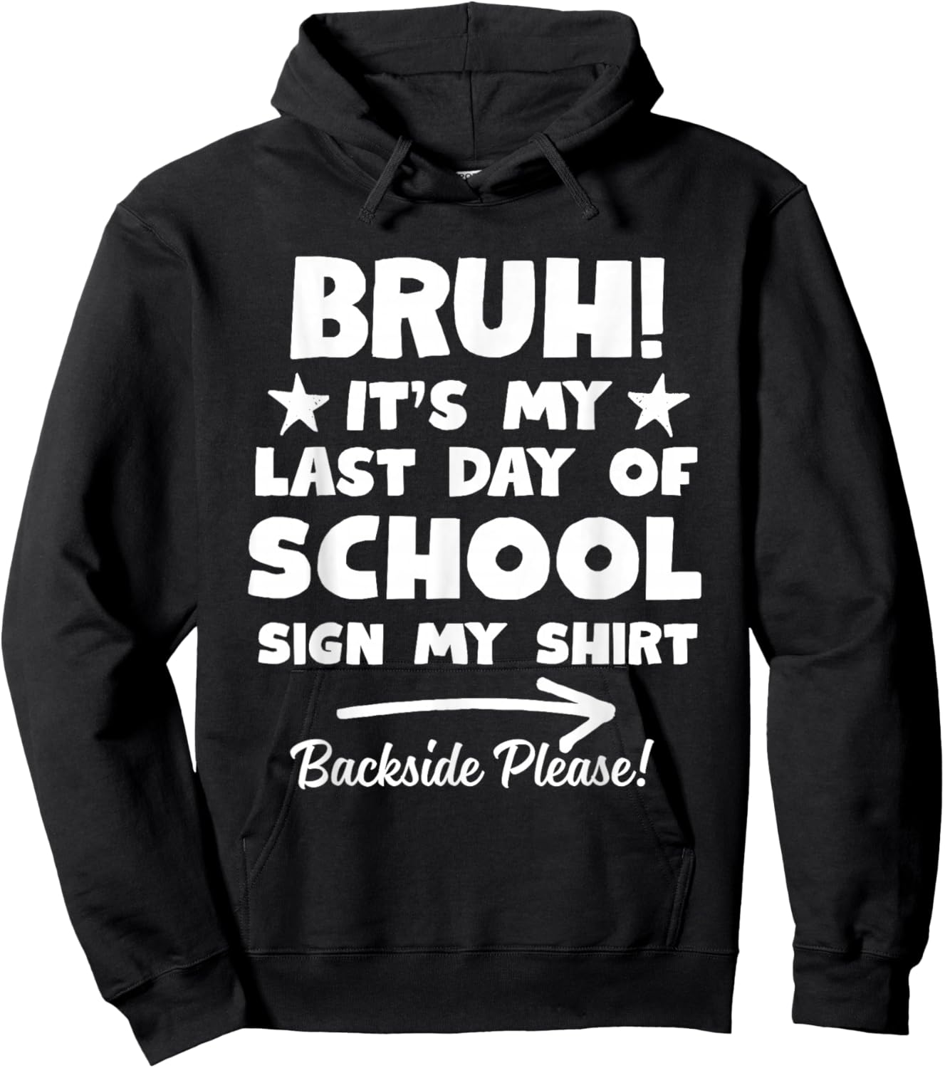 Bruh Its My Last Day of School Sign My Shirt Backside Please Hoodie - Hoodie | Black