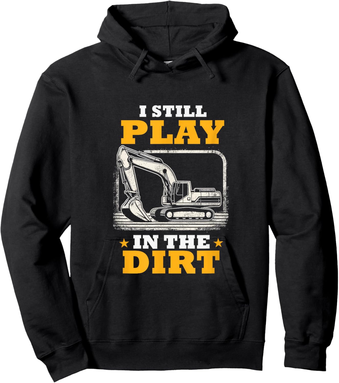 I Still Play In The Dirt Heavy Equipment Operator Excavator Hoodie - Hoodie | Black