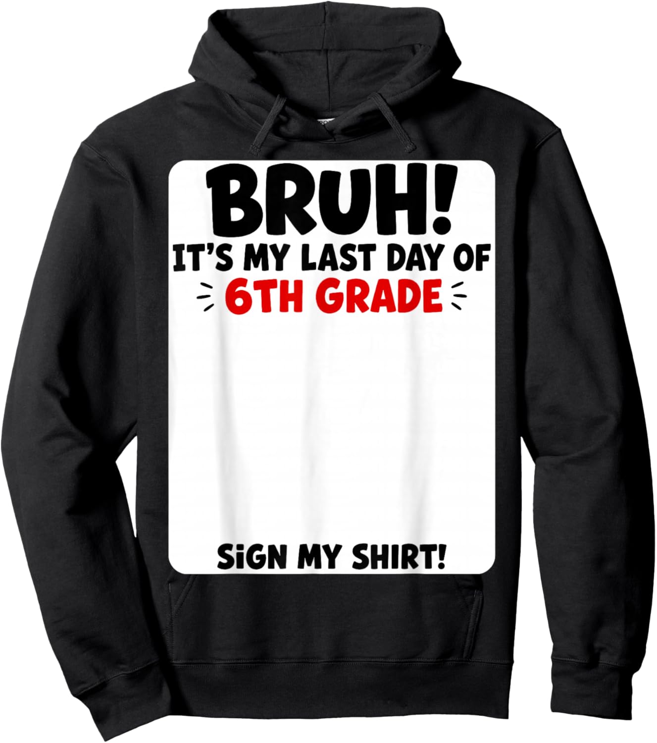 Student Signature Bruh It's My Last Day of 6th Grade Sign My Hoodie - Hoodie | Black