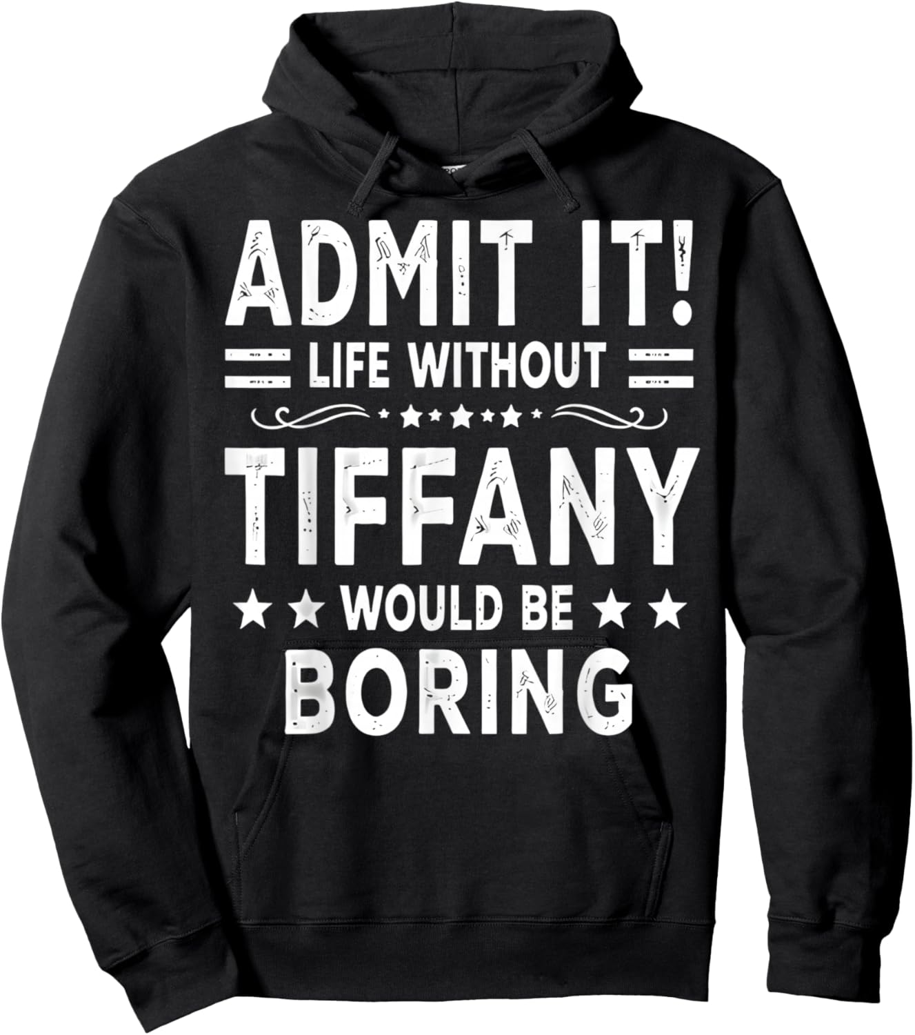 Admit It Life Without Tiffany Would Be Boring Funny Saying Hoodie - Hoodie | Black