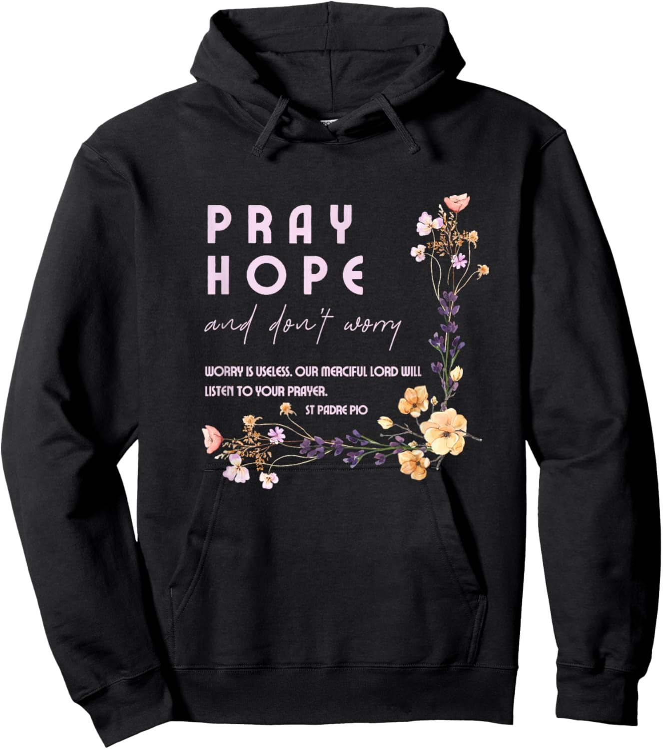 Pray Hope and Don't Worry Saint Padre Pio Catholic Faith Hoodie - Hoodie | Black