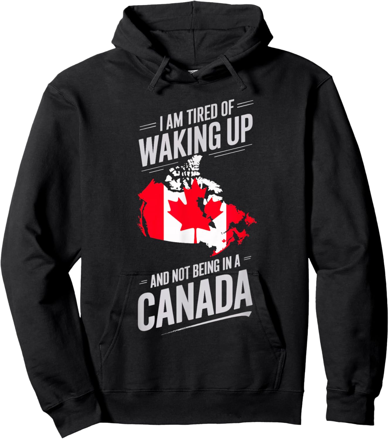I Am Tired Of Waking Up And Not Being In A Canada Hoodie - Hoodie | Black