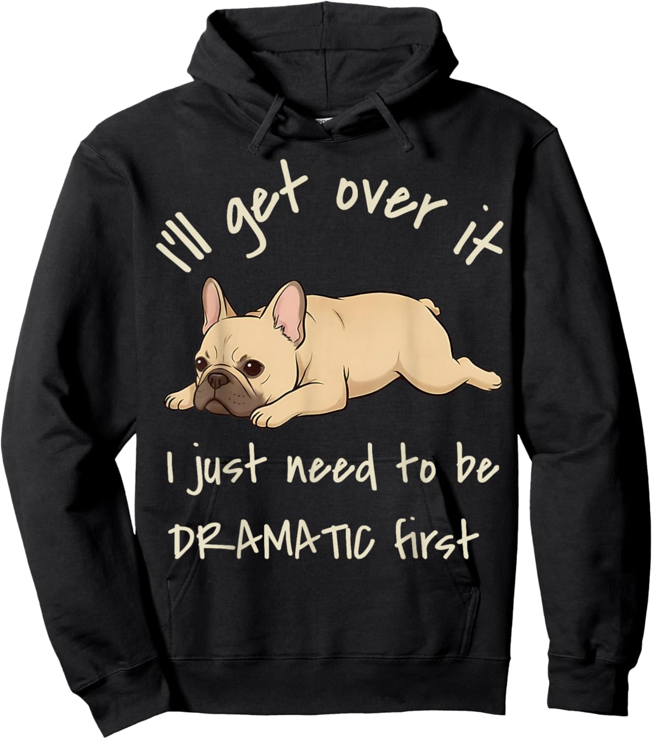 I'll Get Over It I Just Need to Be Dramatic First Frenchie Hoodie - Hoodie | Black