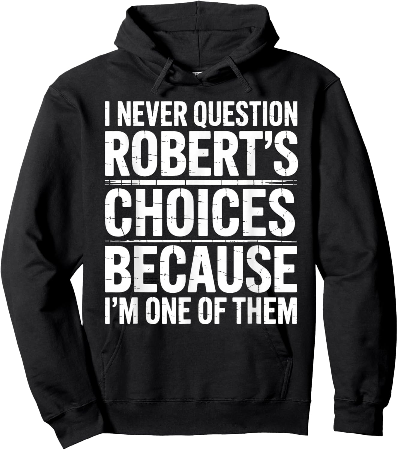 I Never Question Robert's Choices Because I'm One of Them Hoodie - Hoodie | Black