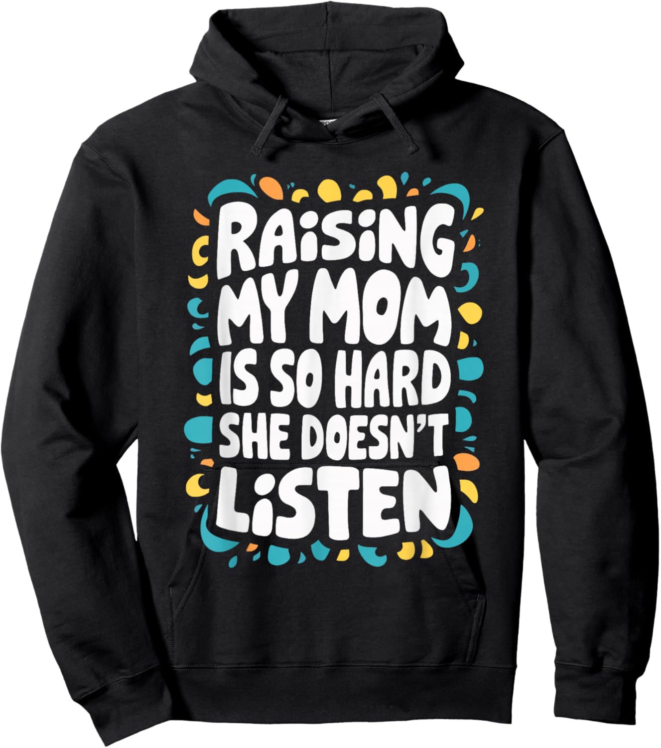 Raising My Mom Is So Hard She Doesn't Listen Hoodie - Hoodie | Black