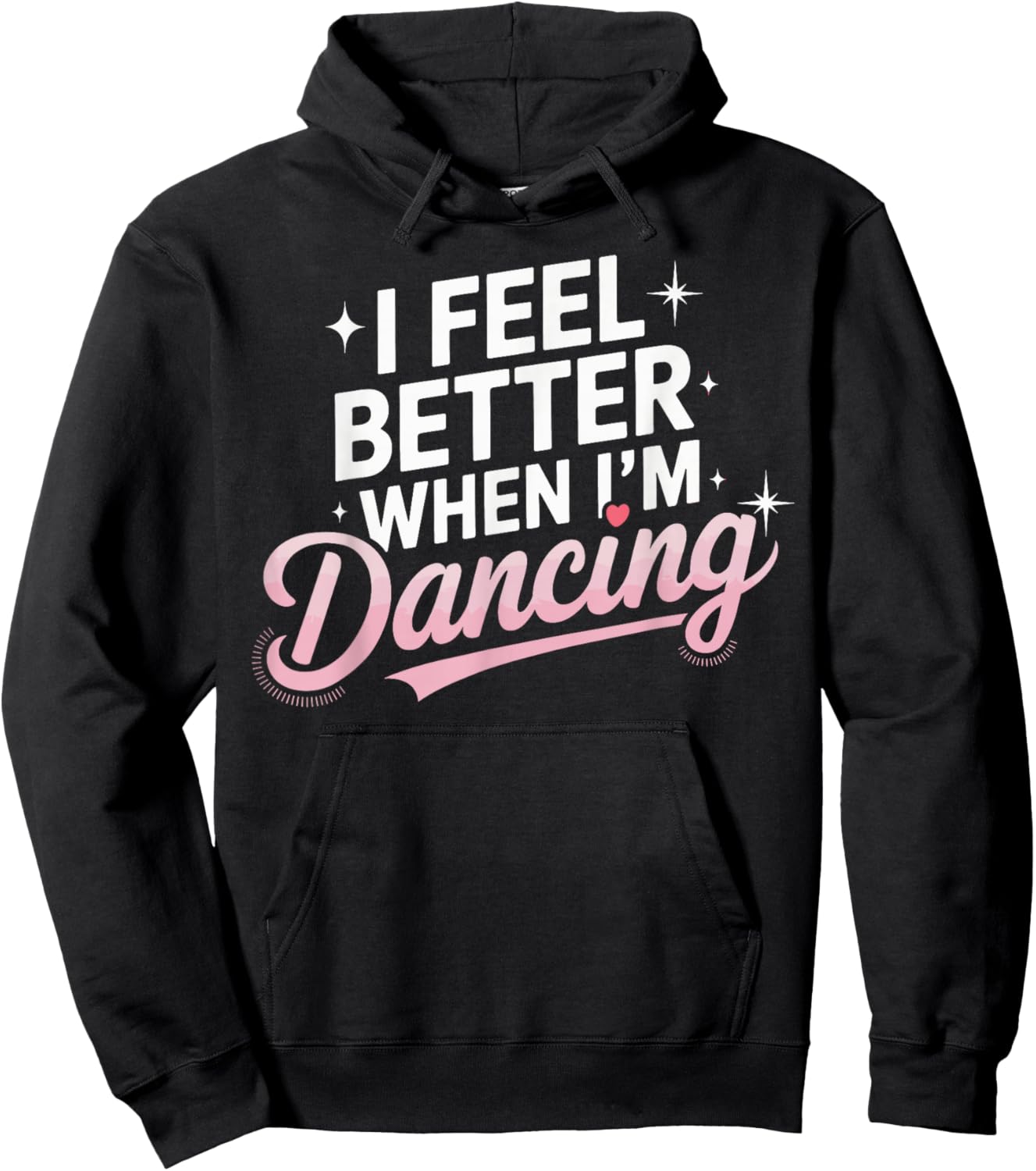 I Feel Better When I'm Dancing Fun Dance Lover Hoodie - Hoodie | Black