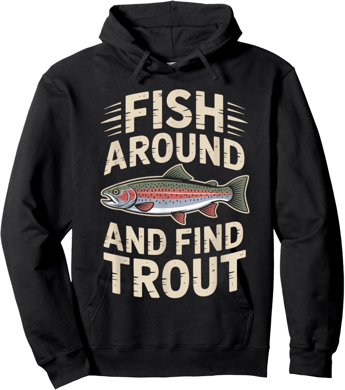 Fish Around and Find Trout Funny Fishing Trout Fly Fishermen Hoodie - Hoodie | Black