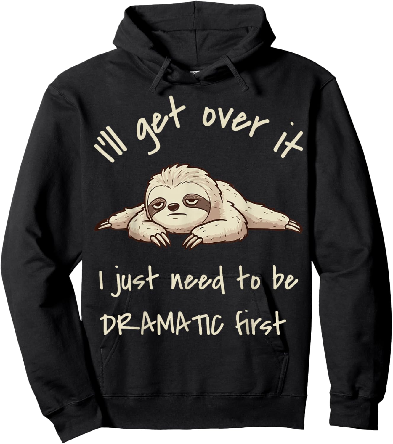 I'll Get Over It I Just Need to Be Dramatic First Sloth Hoodie - Hoodie | Black