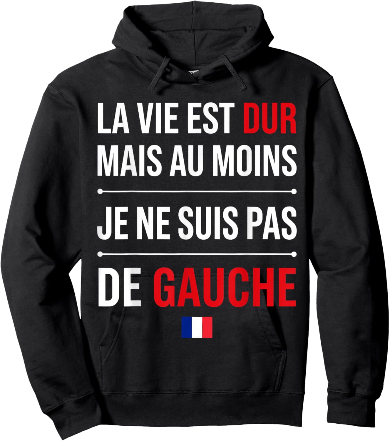 Humour France la Vie est Dur mais Je ne suis Pas de Gauche Hoodie - Hoodie | Black