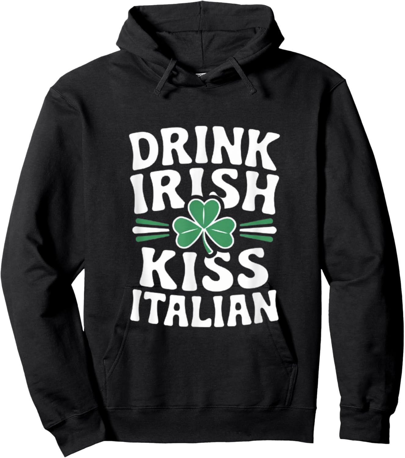 Drink Irish Kiss Italian Clover Humor Hoodie - Hoodie | Black