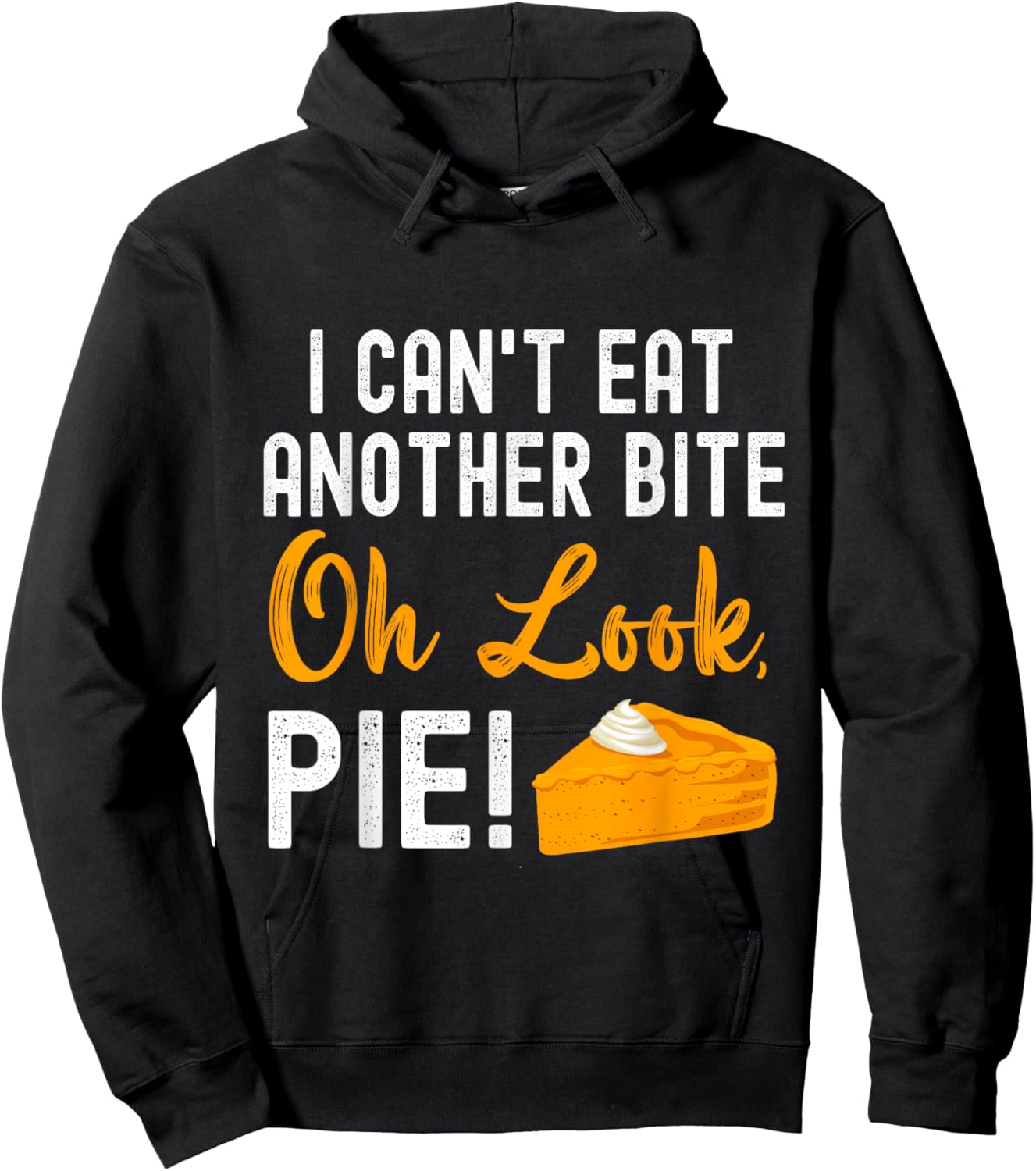 I Can't Eat Another Bite Oh Look Pie Funny Thanksgiving Hoodie - Hoodie | Black