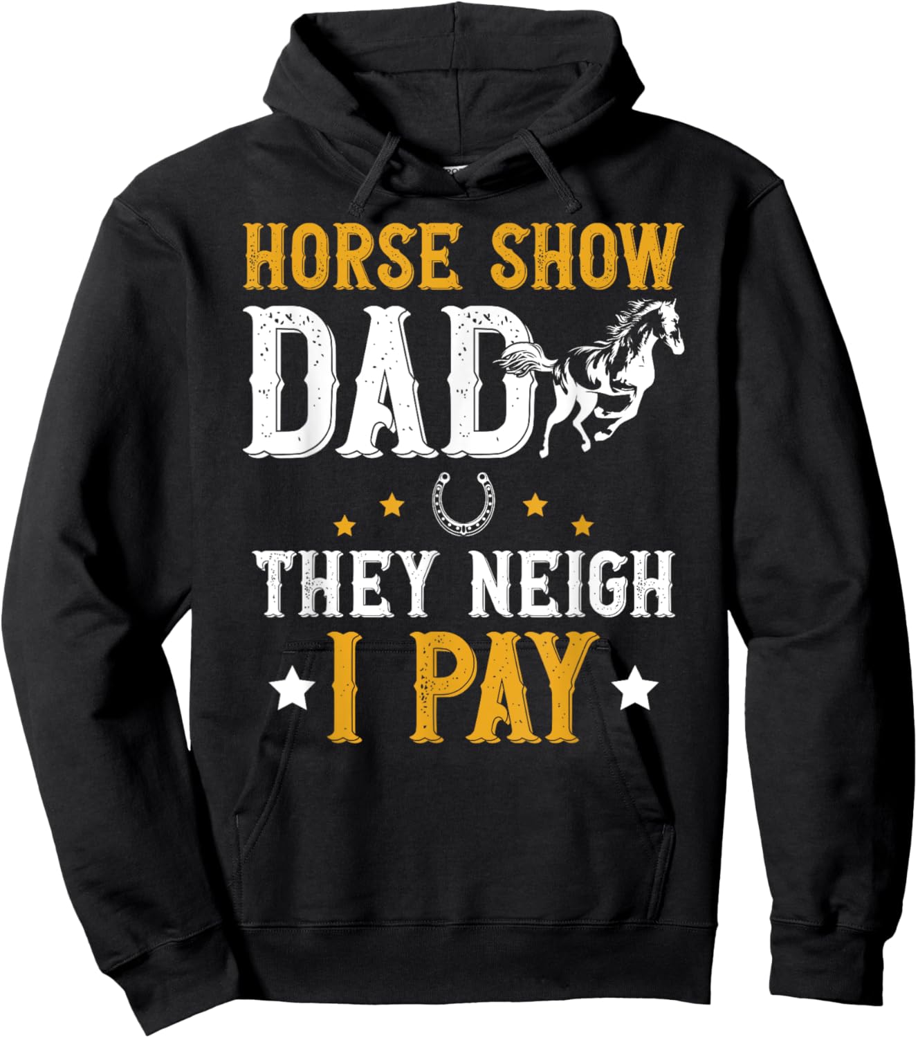 Horse Show Dad They Neigh I Pay Equestrian Father Hoodie - Hoodie | Black