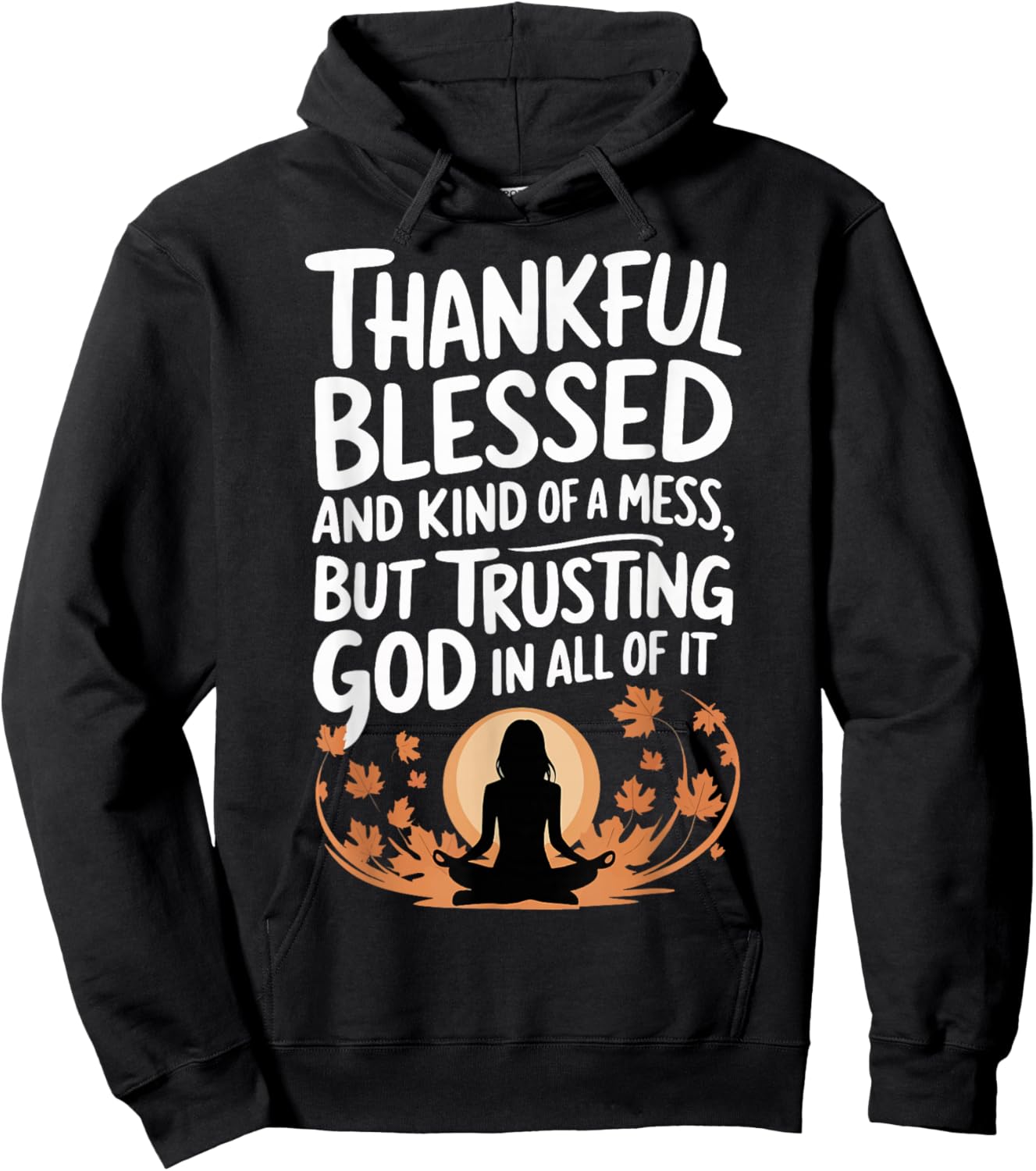 Thankful Blessed Kind Of A Mess But Trusting God In All Hoodie - Hoodie | Black