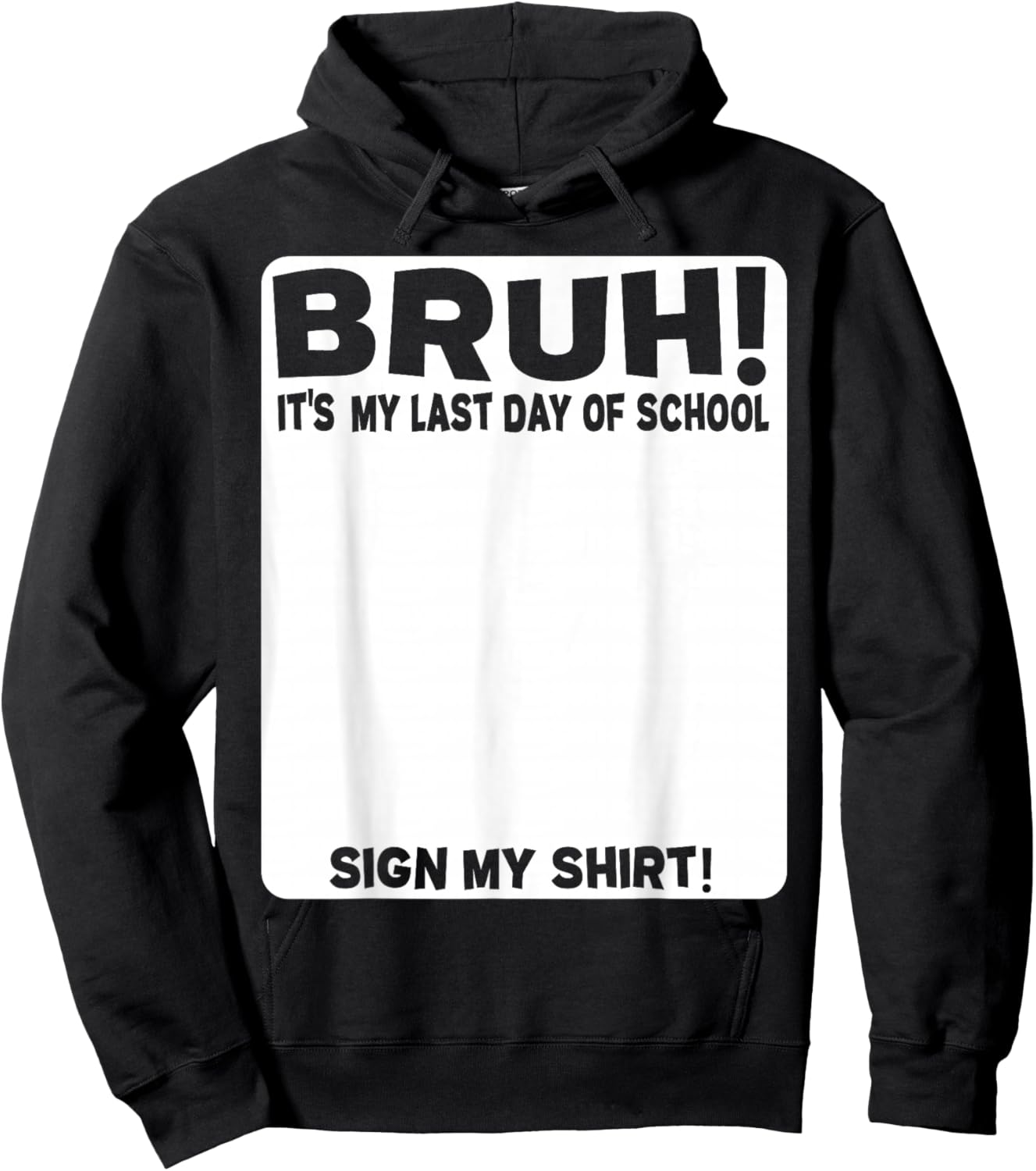 Student Signature Bruh! It's My Last Day of School - Sign My Hoodie - Hoodie | Black