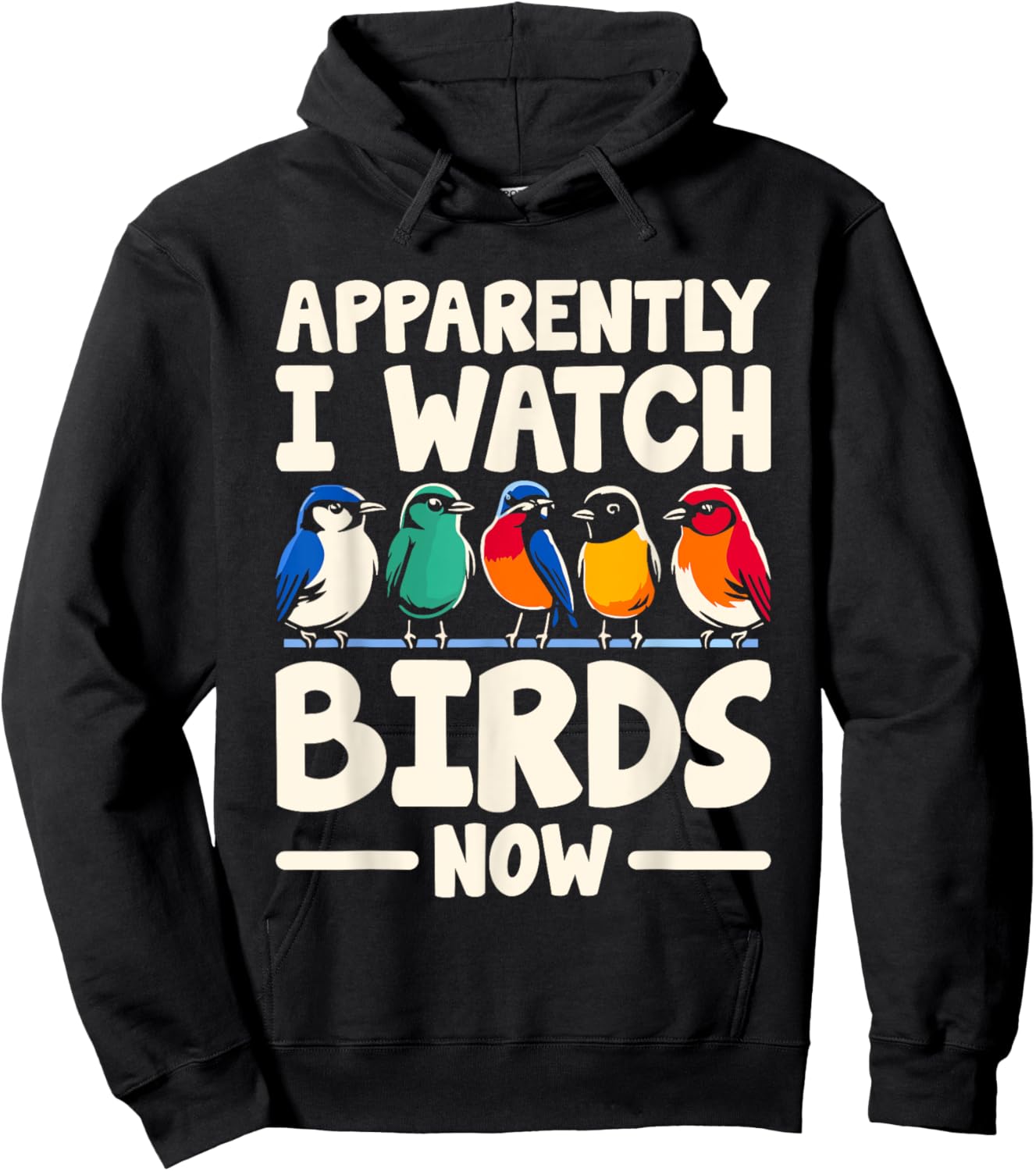 Apparently I Watch Birds Now Birdwatching Birding Birder Hoodie - Hoodie | Black