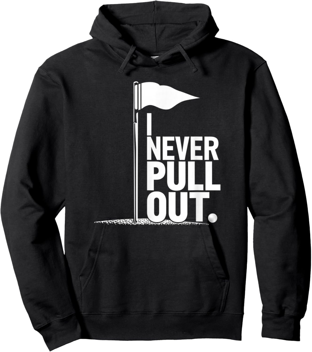 I Never Pull Out Golf Flag Pole Funny Golf Sport Hoodie - Hoodie | Black