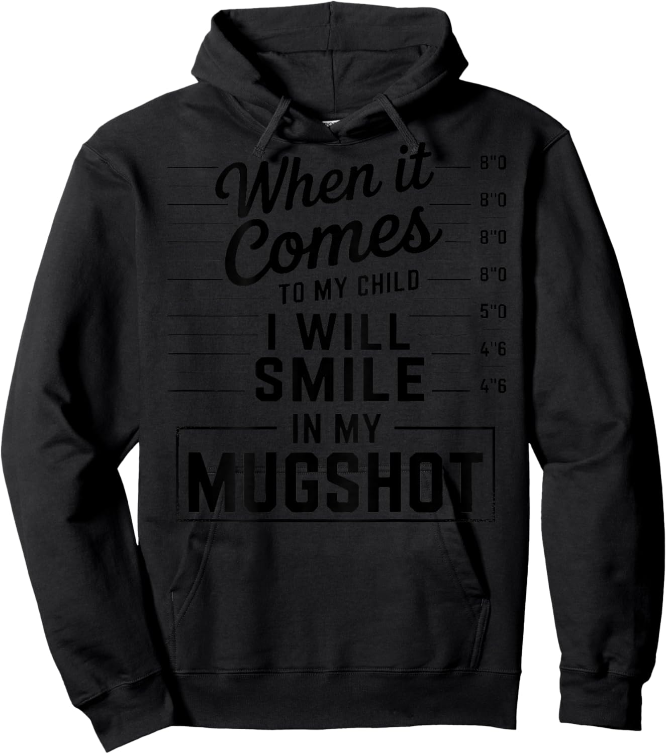 When It Comes to My Child I Will Smile in My Mugshot (Back) Hoodie - Hoodie | Black