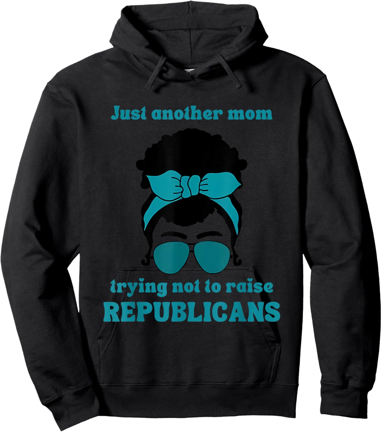Just Another Mom Trying Not To Raise Republicans Quote Hoodie - Hoodie | Black