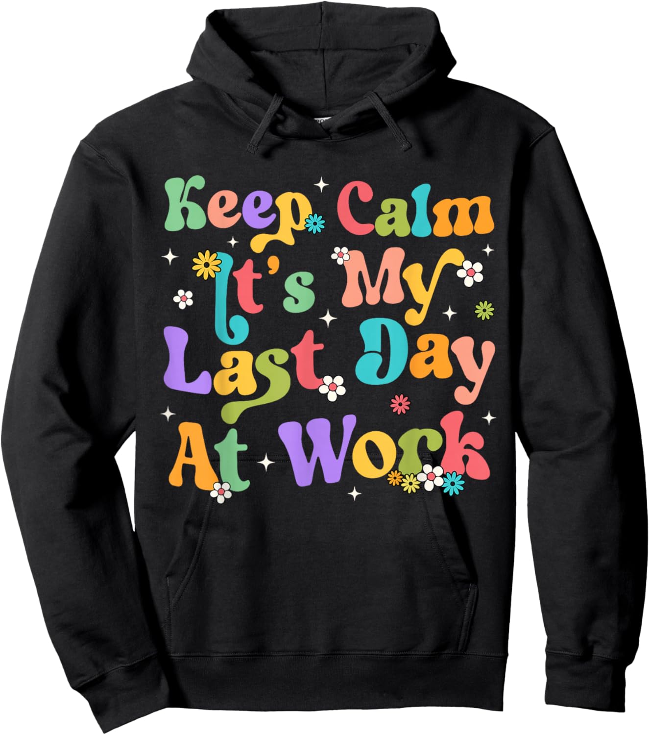 Keep Calm It's My Last Day At Work Funny Men Women Teacher Hoodie - Hoodie | Black