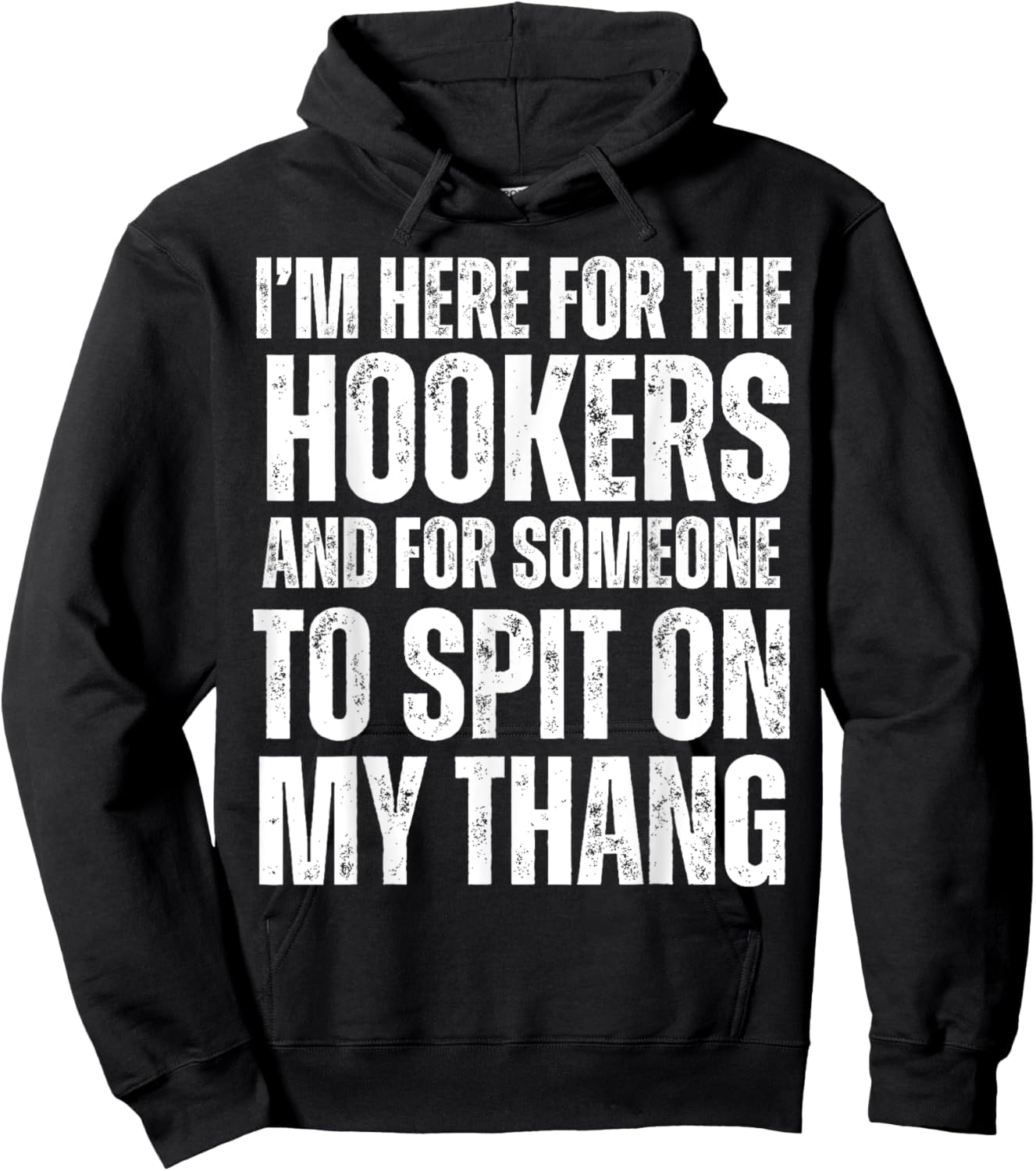 I'm Here for the Hookers and for Someone To Spit Sexual Hoodie - Hoodie | Black