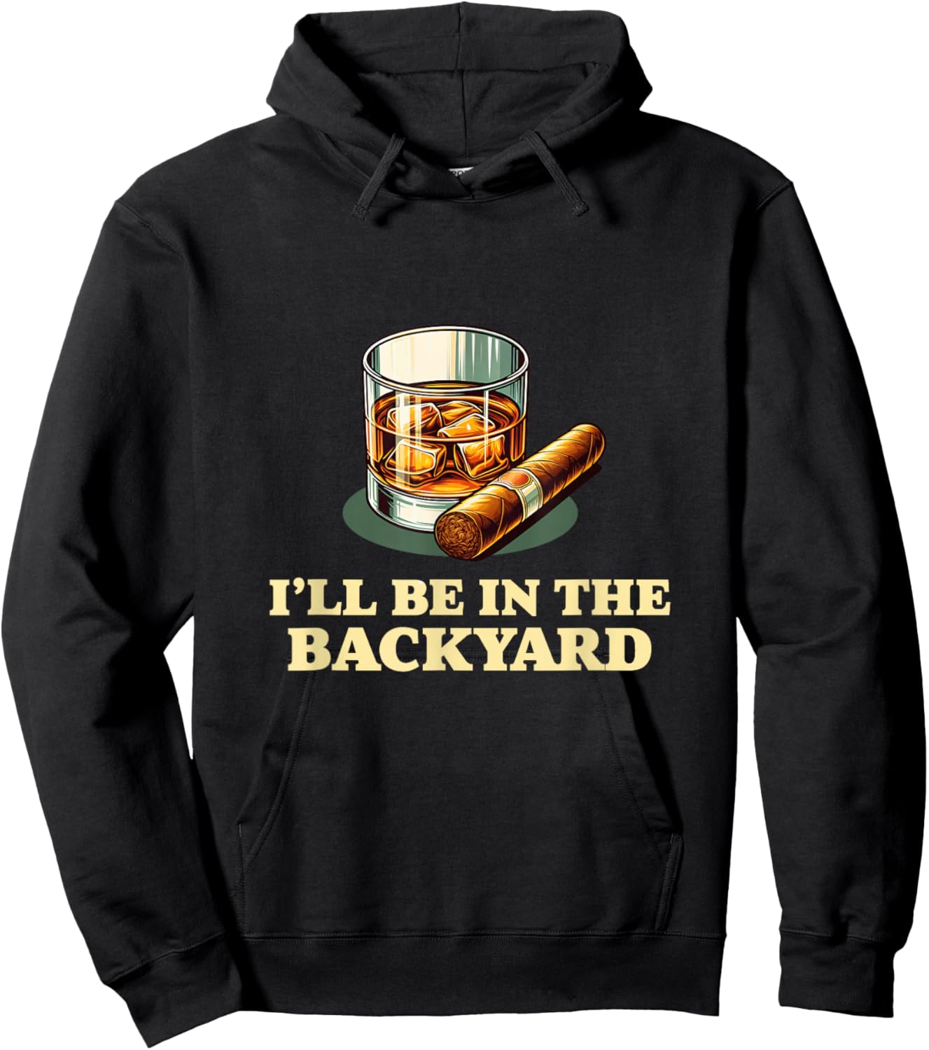 I'll Be In The Backyard Funny Cigar And Whiskey Lovers Hoodie - Hoodie | Black