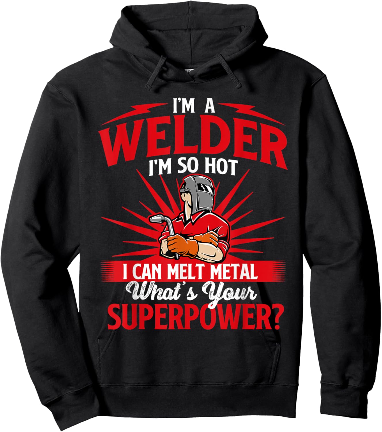 I'm A Welder I'm So Hot I Can Melt - Welding Weld Hoodie - Hoodie | Black