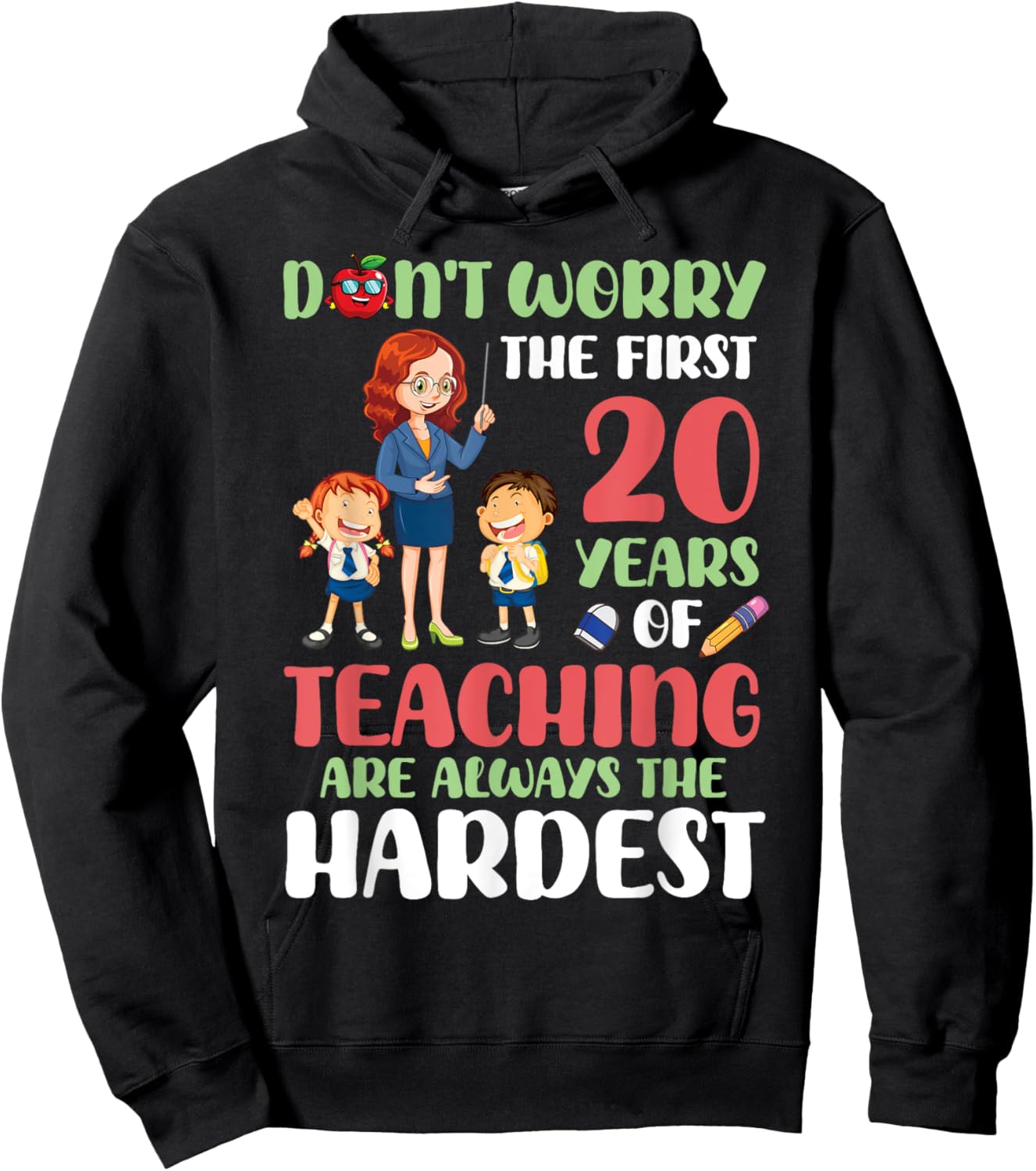 Don't Worry The First 20 Years Teaching Are Hardest Teacher Hoodie - Hoodie | Black