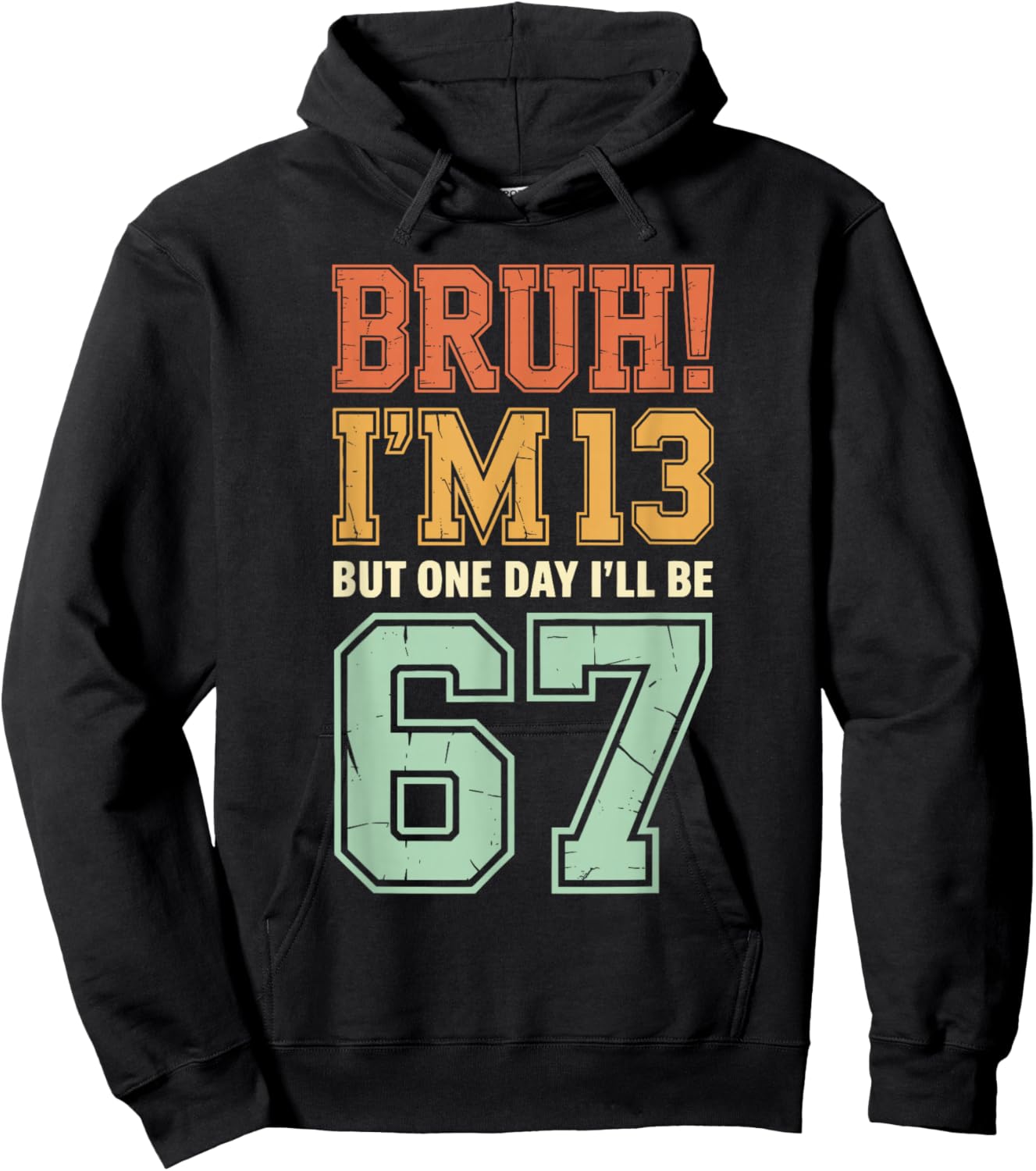 Bruh I'm 13 But One-Day I'll Be 67 Retro 13th Birthday Kids Hoodie - Hoodie | Black