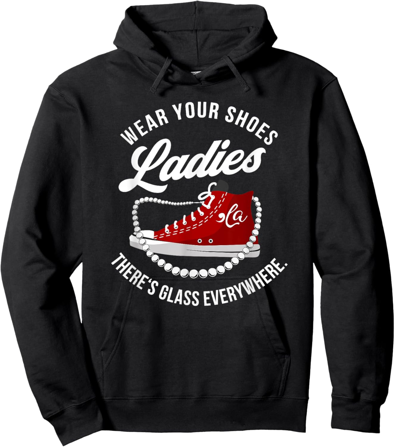 Funny Wear Your Shoes Ladies There's Glass Everywhere Quote Hoodie - Hoodie | Black
