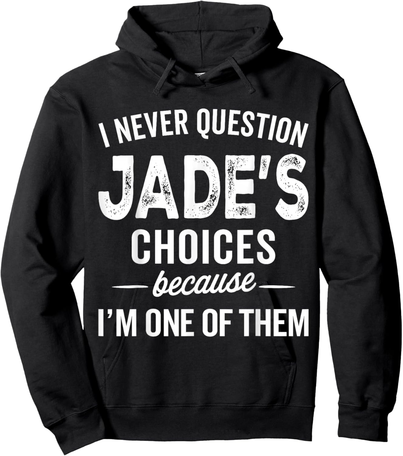 I Never Question Jade’s Choices - Jade Personalized Name Hoodie - Hoodie | Black