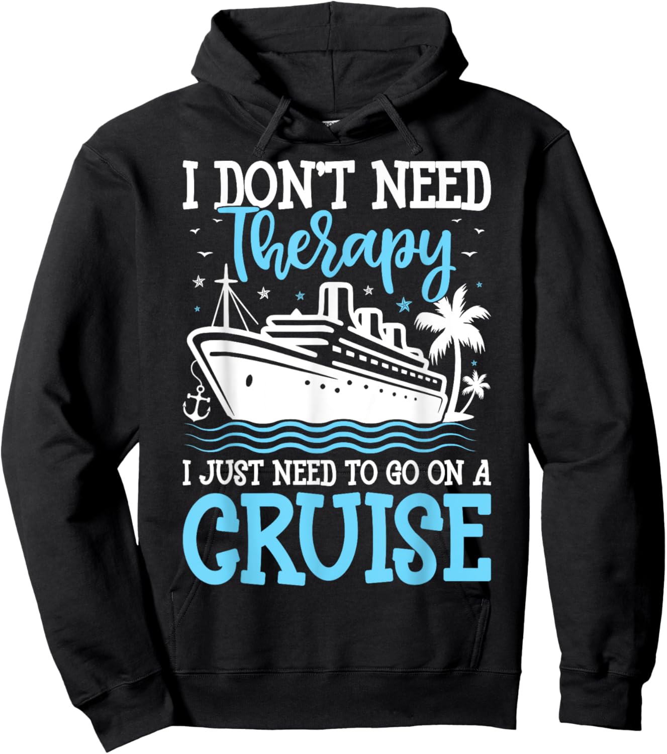 I Don't Need Therapy I Just Need to Go on a Cruise Cruising Hoodie - Hoodie | Black