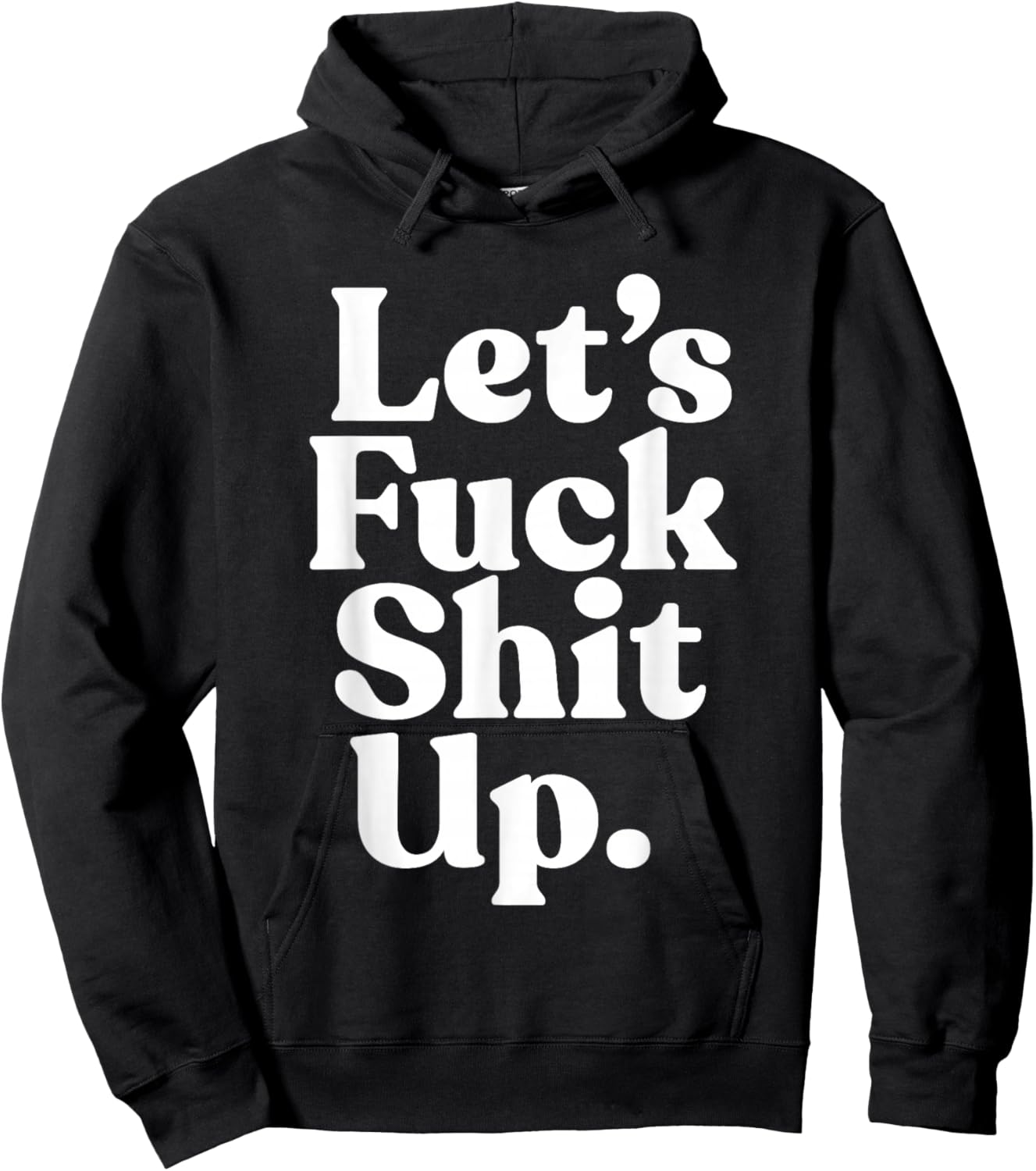 Let's Fck Shit Up Funny Sarcasm Hoodie - Hoodie | Black