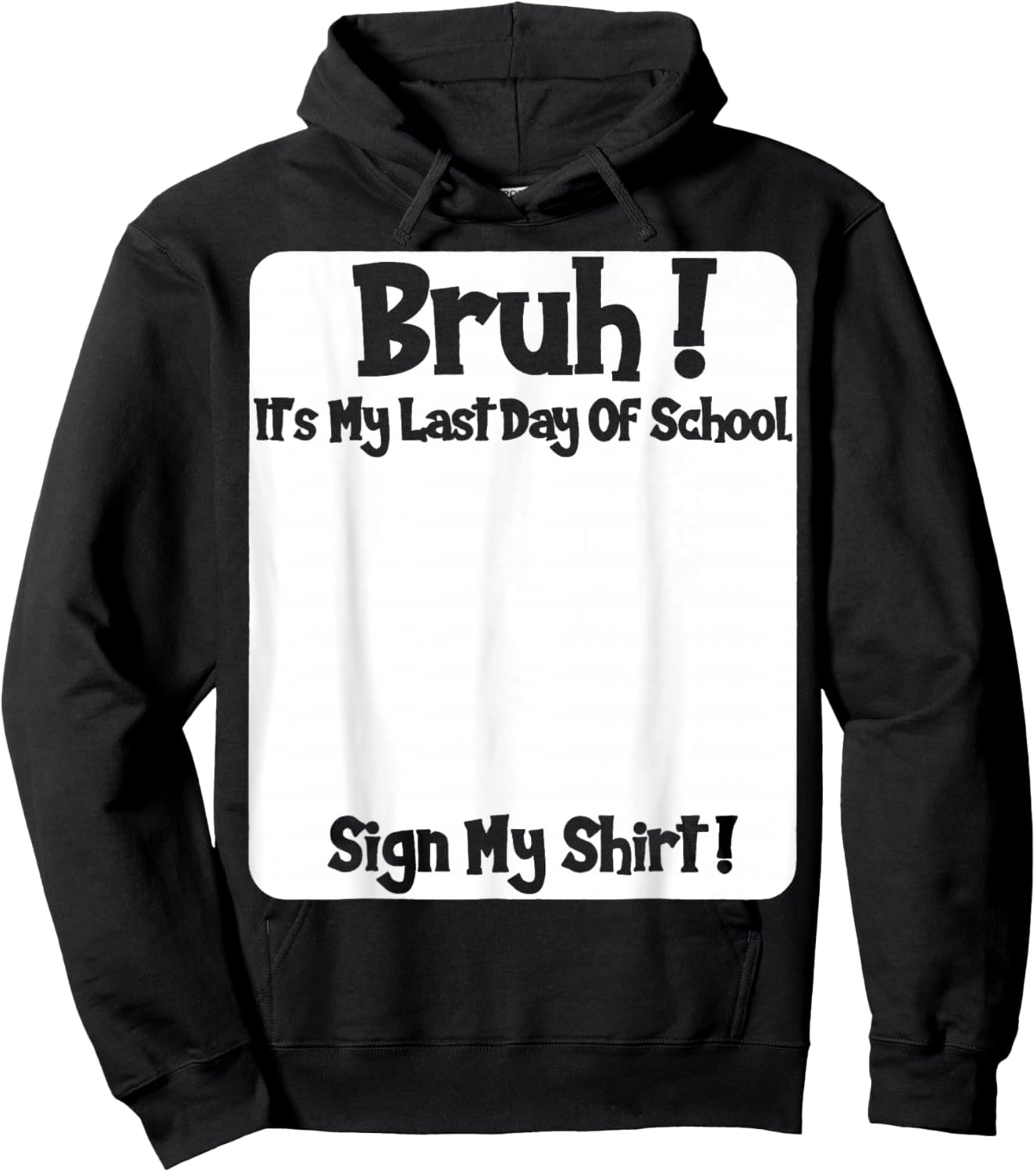 Student Signature Bruh It's My Last Day of School Sign My Hoodie - Hoodie | Black