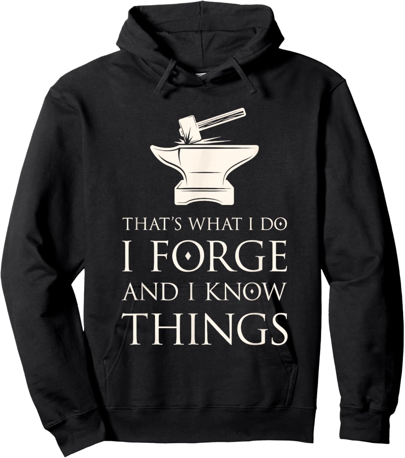 I Forge and I Know Things Funny Blacksmith Smithing Forge Hoodie - Hoodie | Black