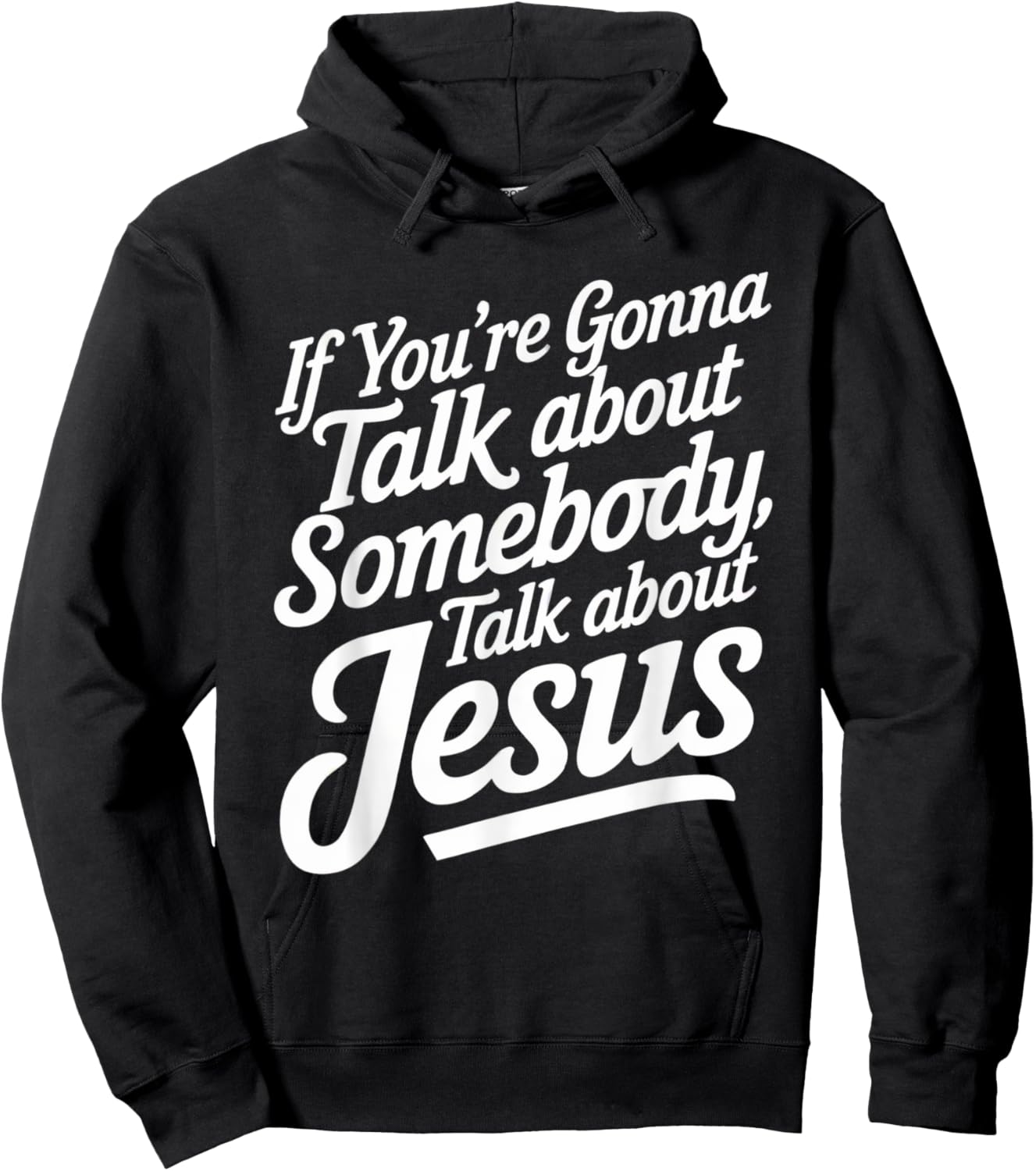 If You’re Gonna Talk About Somebody Today, Talk About Jesus Hoodie - Hoodie | Black