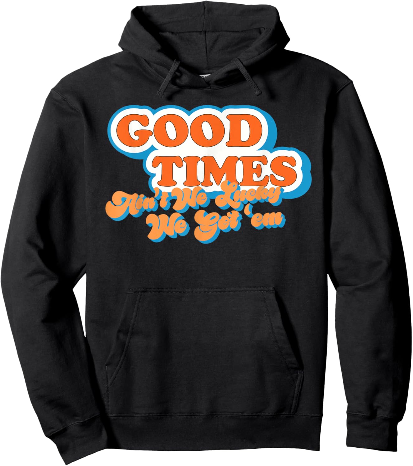 Good Times: Ain't We Lucky We Got'em Funny design Hoodie - Hoodie | Black