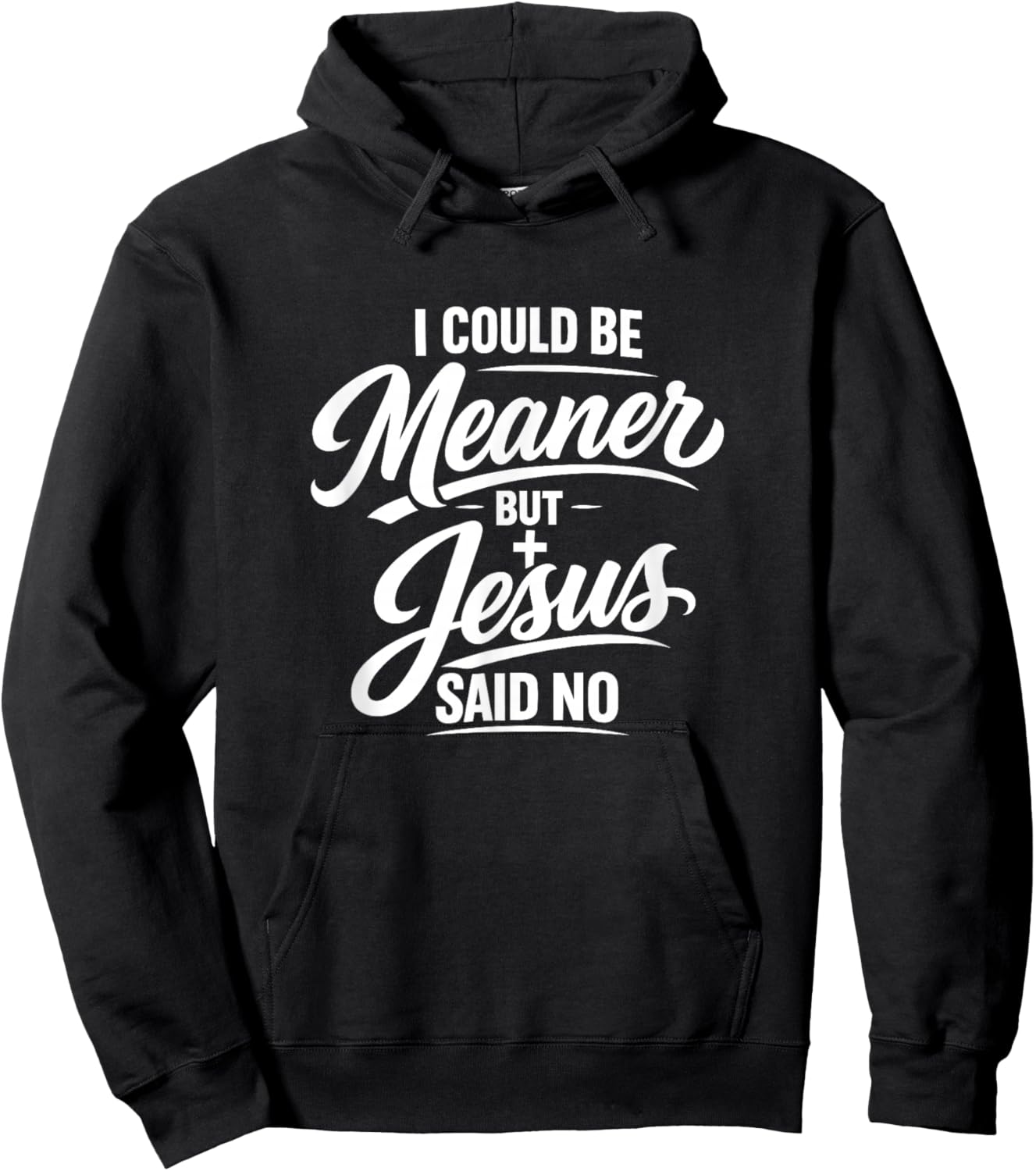 I Could Be Meaner But Jesus Said No Funny Christian Hoodie - Hoodie | Black