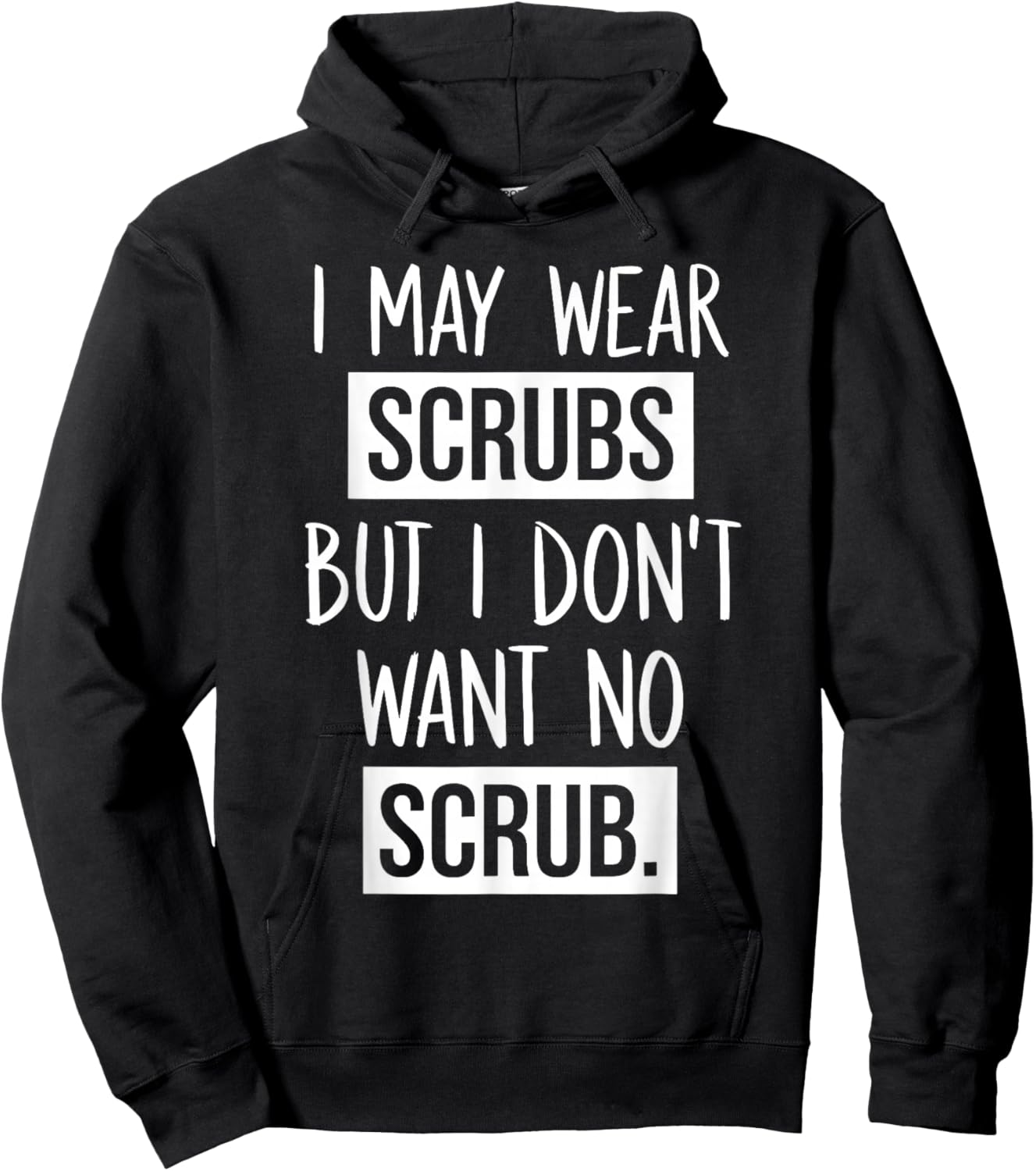 I May Wear Scrubs But I Don't Want No Scrub Hoodie - Hoodie | Black