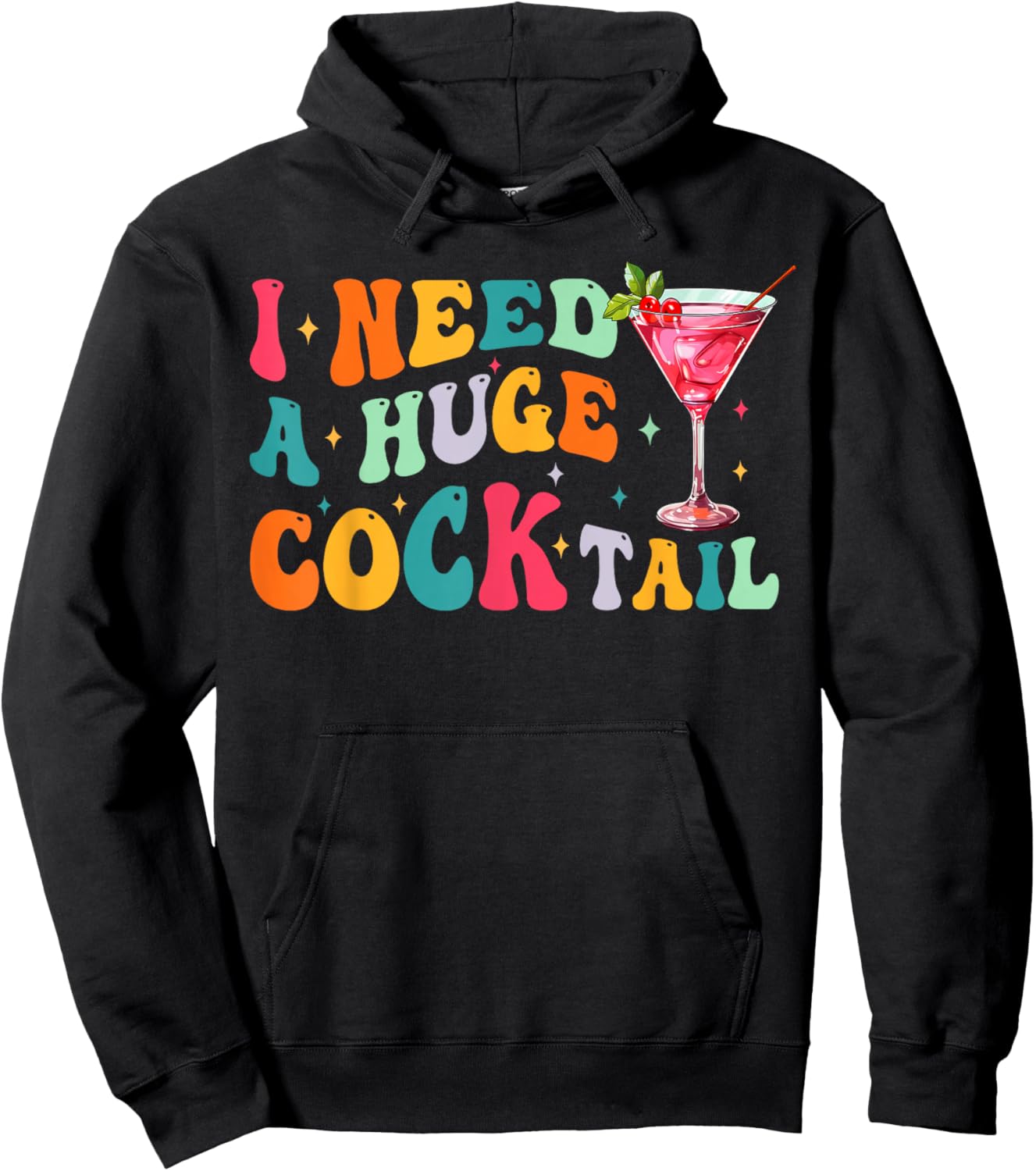 Groovy I Need a Huge COCKtail Funny Adult Humor Drinking Hoodie - Hoodie | Black