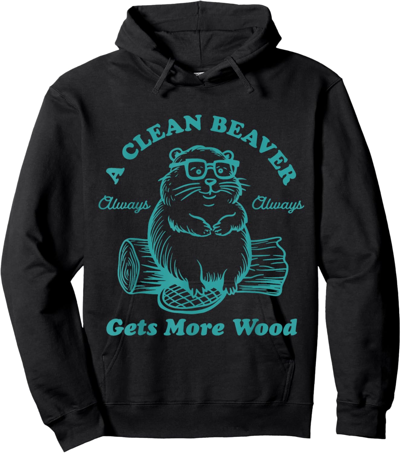 A Clean Beaver Always Gets More Wood Funny Hoodie - Hoodie | Black