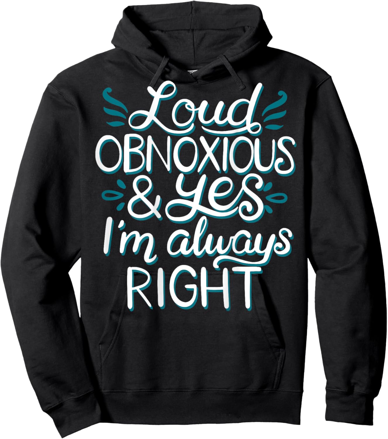 Loud Obnoxious and Always Right (on back) Hoodie - Hoodie | Black