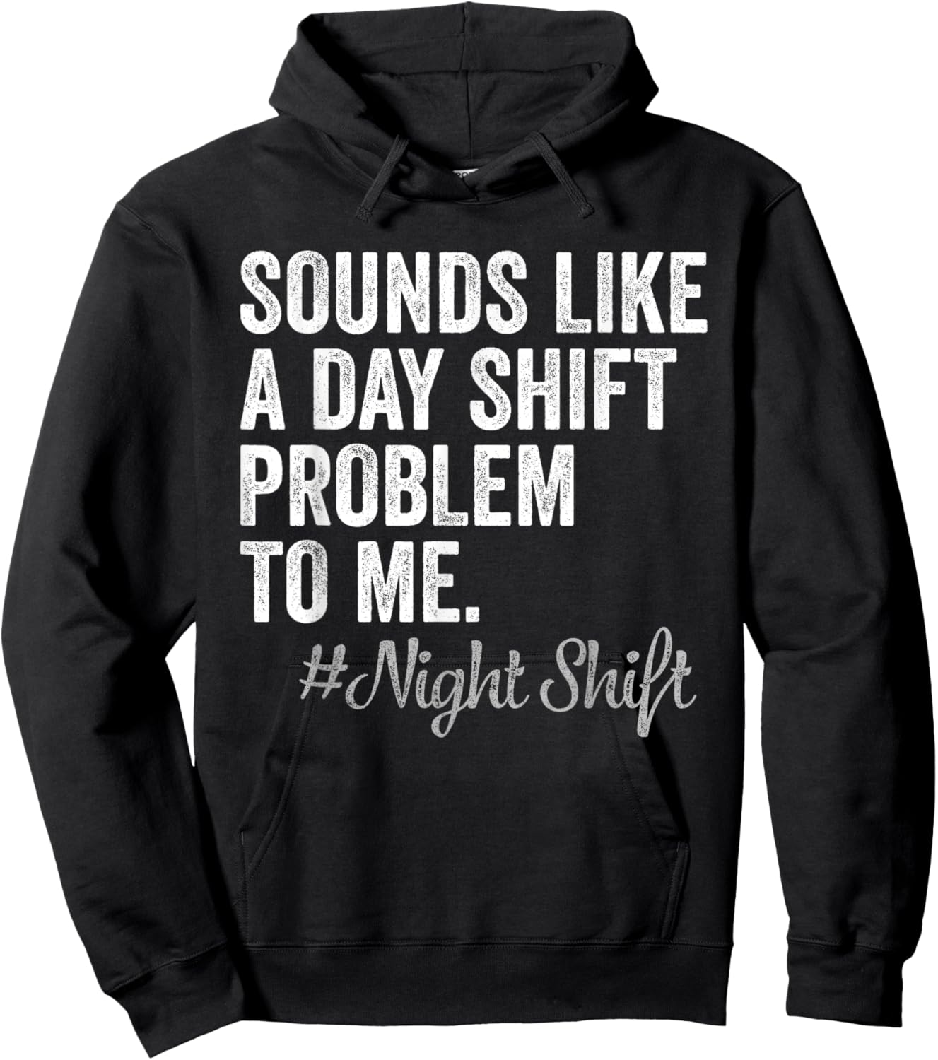 Sounds Like A Day Shift Problem To Me Night Shift Nurse Hoodie - Hoodie | Black
