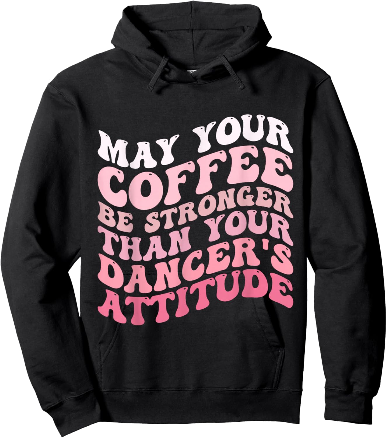 May Your Coffee Be Stronger Than Your Dancer's Attitude Hoodie - Hoodie | Black