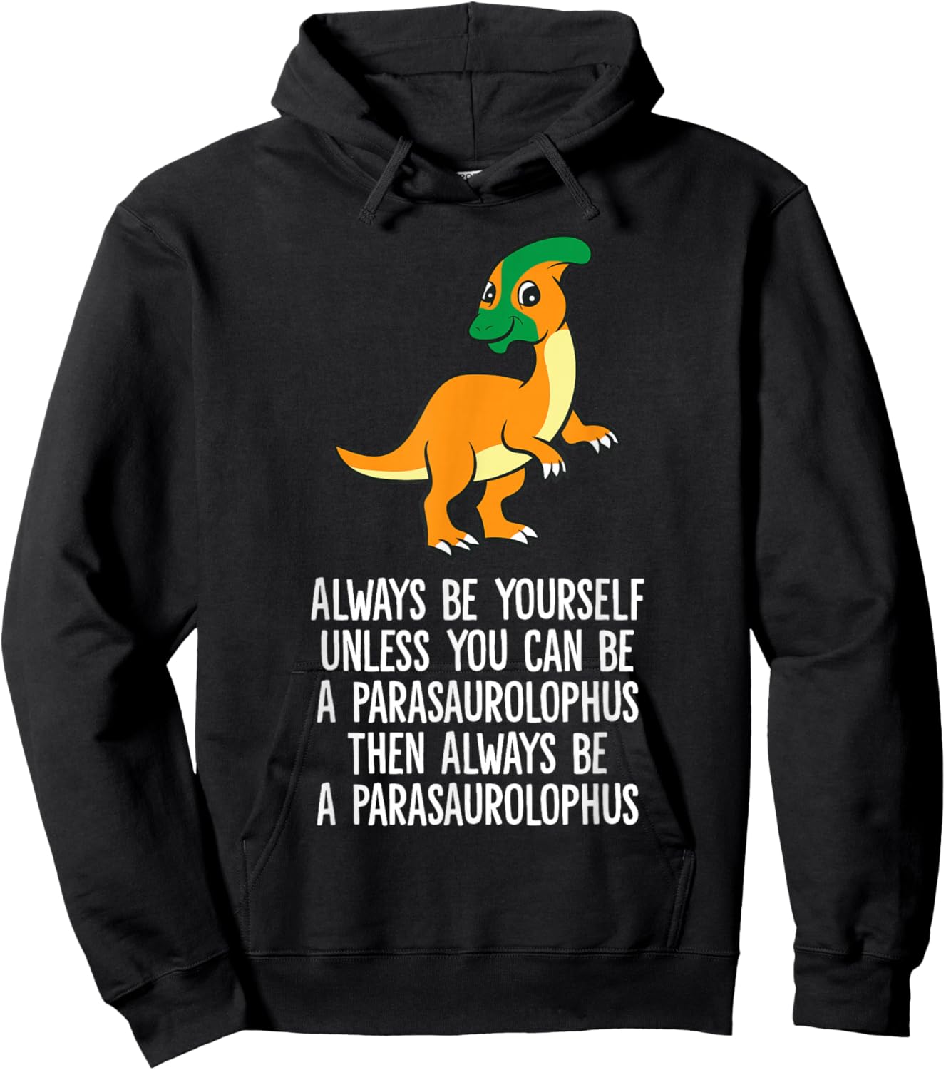 Always Be Yourself Unless You Can Be A Parasaurolophus Hoodie - Hoodie | Black