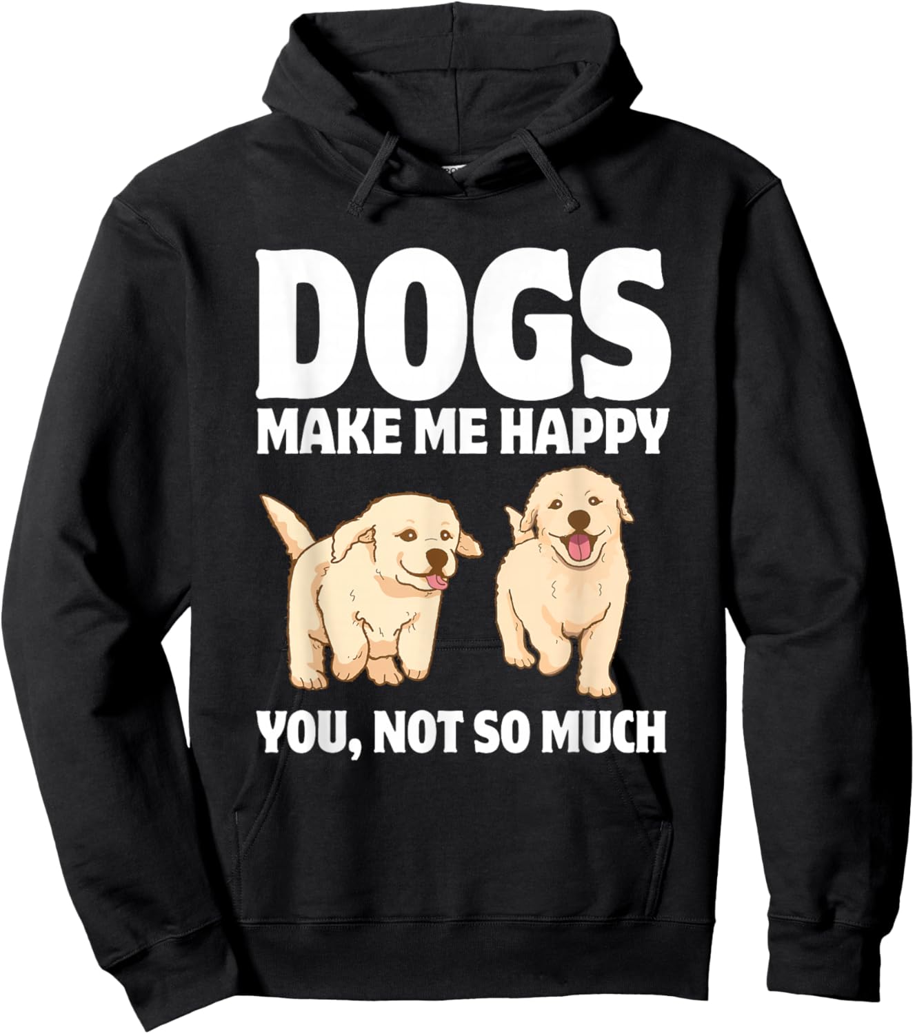Dogs Make Me Happy You, Not So Much Hoodie - Hoodie | Black