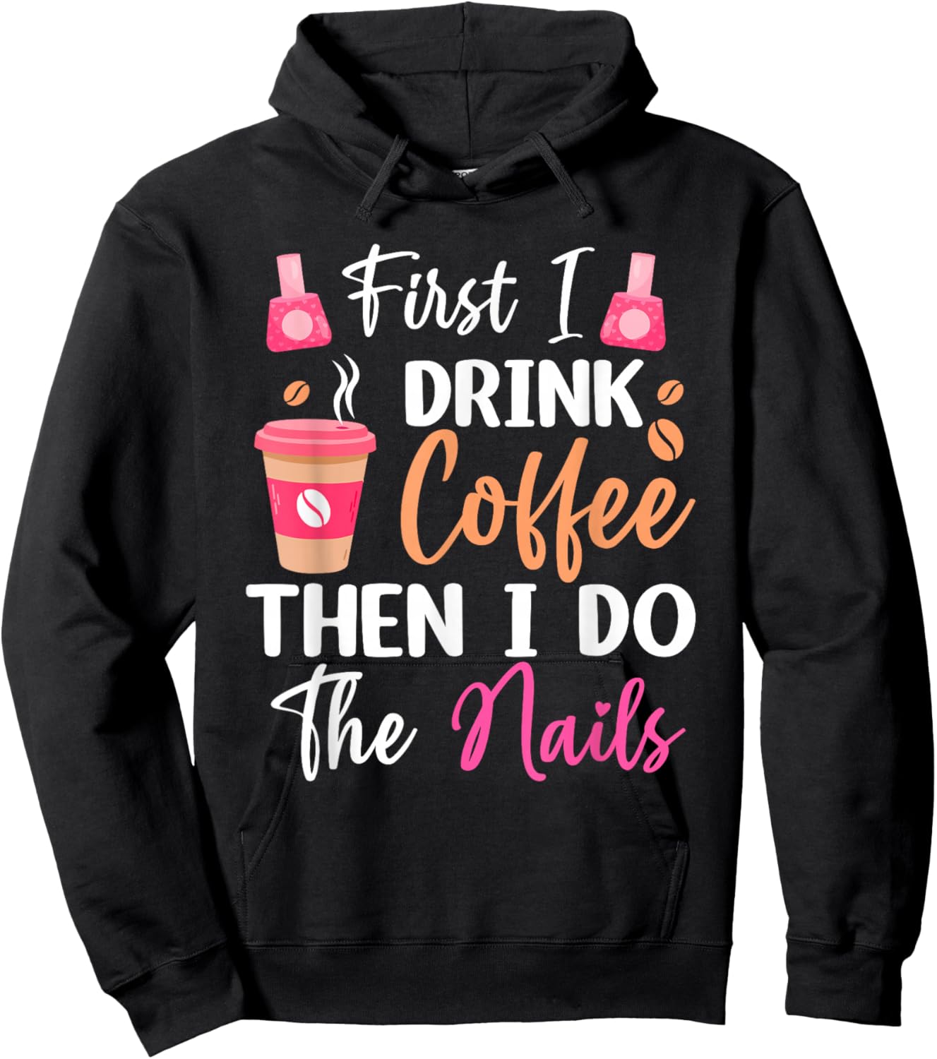 First I Drink Coffee Then I Do The Nails Nail Tech Nail Arti Hoodie - Hoodie | Black