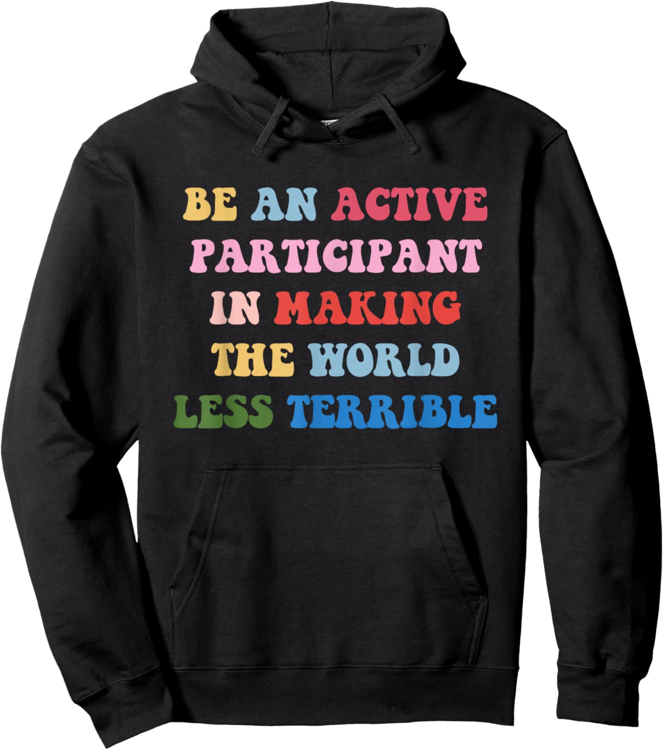 Be an Active Participant in Making The World Less Terrible Hoodie - Hoodie | Black