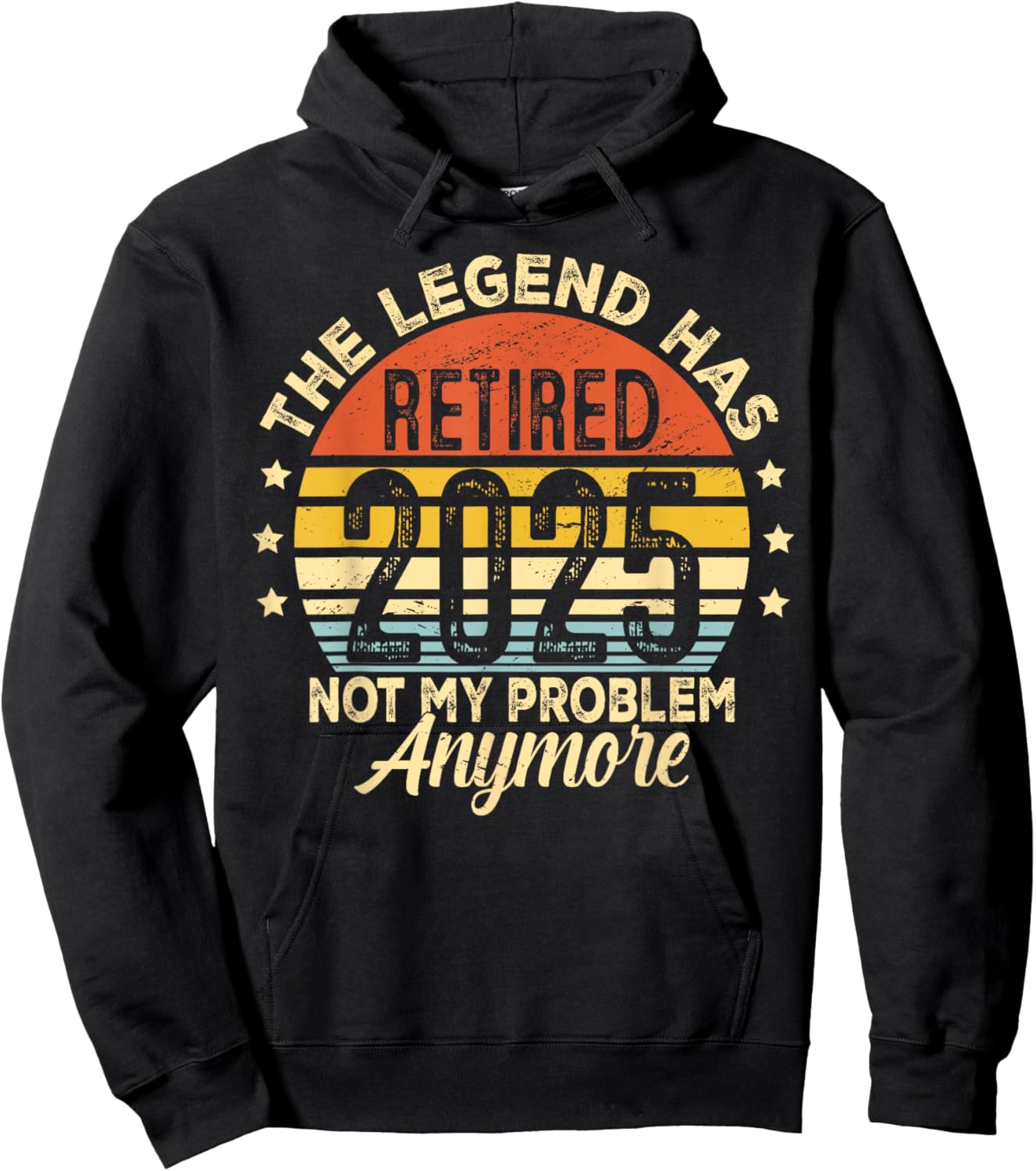 Legend Has Retired 2025 Not My Problem Anymore Retirement Hoodie - Hoodie | Black