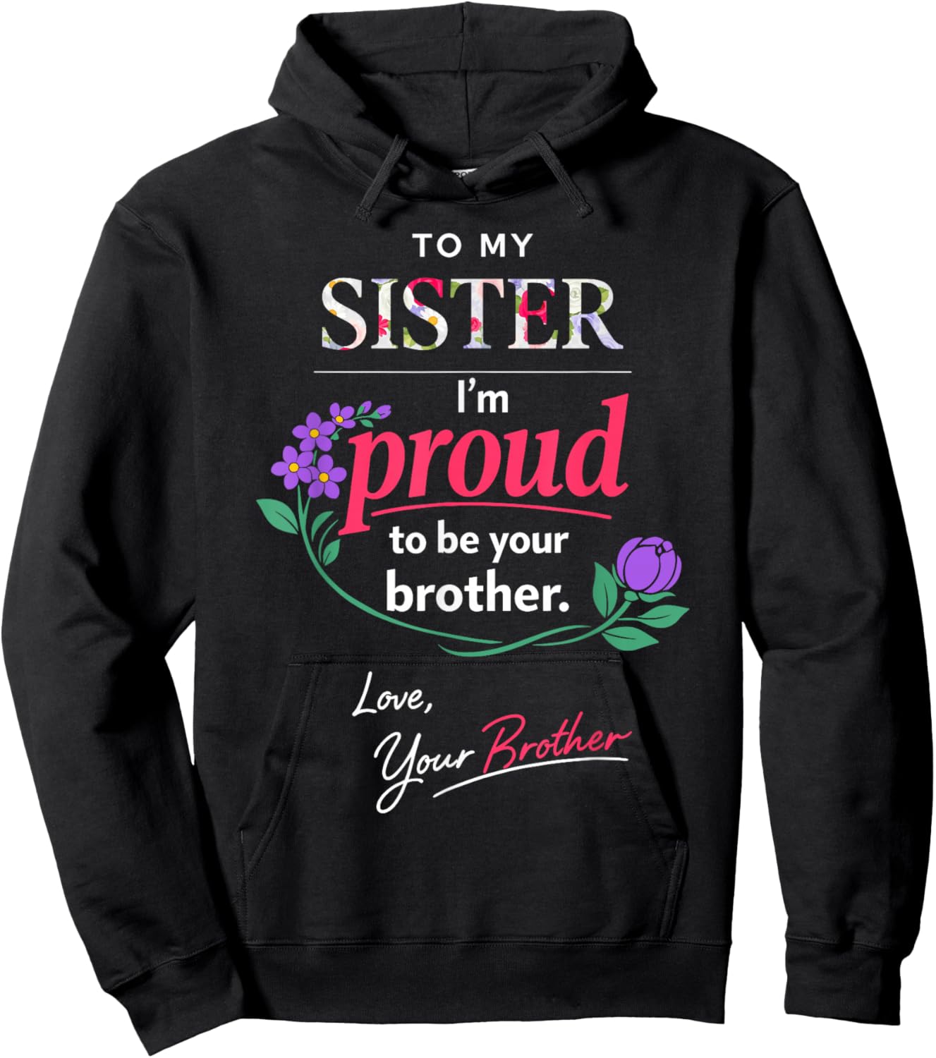 Proud Brother to Sister Floral Appreciation Quote Mother Day Hoodie - Hoodie | Black