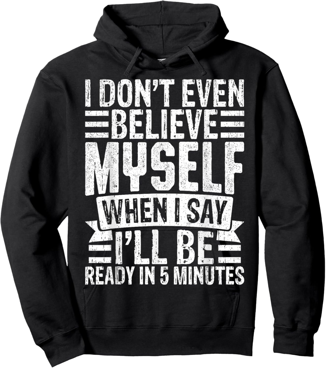 I Don’t Believe Myself When I Say I’ll Be Ready in 5 Minutes Hoodie - Hoodie | Black